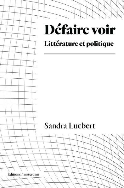 Sandra Lucbert, Défaire voir, Littérature et politique