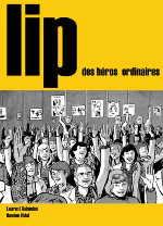 Lip, des héros ordinaires, Laurent Galandon (scénario) et Damien Vidal (dessin et couleurs), Dargaud, 168 p., 2014, 20 €. 