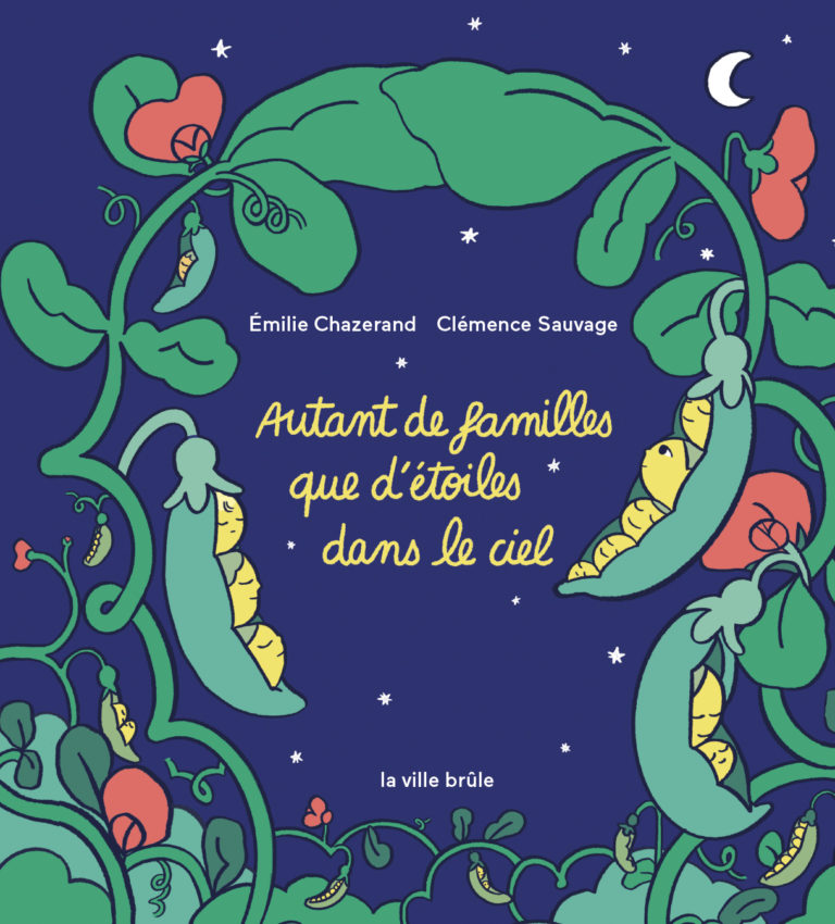 Couverture de Autant de familles que d’étoiles dans le ciel – Emilie Chazerand & Clémence Sauvage - sur un fond bleu nuit, un plant de haricot se développe. Il a des fleurs rouges et les haricots qui émergent de la cosse sourient.