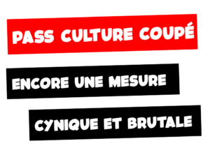 Pass culture coupé: encore une décision cynique et brutale !