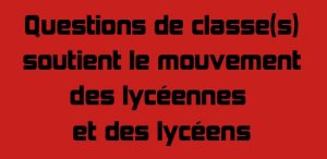 Questions de classe(s) soutient le mouvement des lycéennes et des lycéens